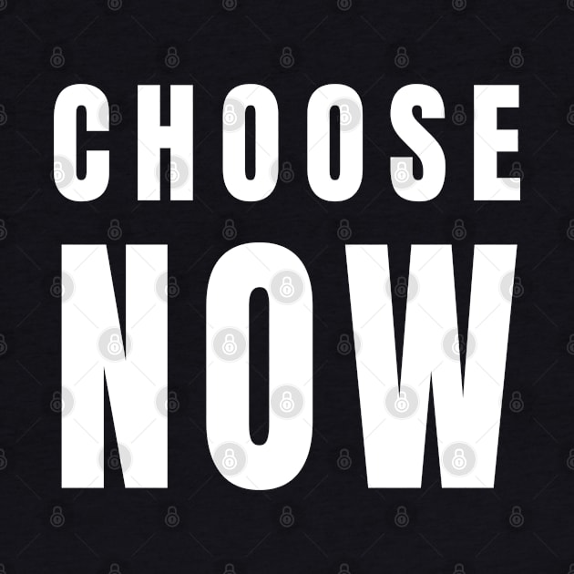 Choose Now - Decide and Do by tnts